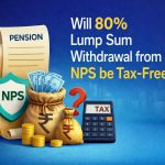 NPS tax rules: Will 80% lump sum withdrawal from retirement corpus be tax free?
